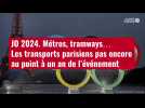 VIDÉO. JO 2024 : métros, tramways... Les transports parisiens pas encore au point à un an de l'évènement