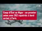VIDÉO. Coup d'État au Niger : un premier avion avec 262 rapatriés à bord arrivé à Paris