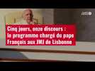 VIDÉO. Cinq jours, onze discours : le programme chargé du pape François aux JMJ de Lisbonne