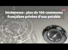 Sécheresse : plus de 100 communes françaises privées d'eau potable