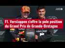 VIDÉO. F1. Verstappen s'offre la pole position du Grand Prix de Grande-Bretagne