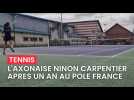Ninon Carpentier après un an au pôle France de tennis