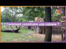 Comment construire une cabane ?