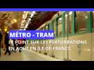 Métro - tram : le point sur les perturbations en août.