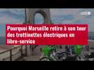VIDÉO. Pourquoi Marseille retire à son tour des trottinettes électriques en libre-service