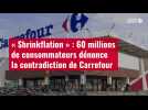 VIDÉO. « Shrinkflation » : 60 millions de consommateurs dénonce la contradiction de Carrefour