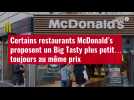VIDÉO. Certains restaurants McDonald's proposent un Big Tasty plus petit... toujours au même prix