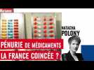 Pénurie de médicaments : la France coincée ?