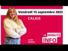 Calais: La Minute de l'info de Nord Littoral du vendredi 15 septembre