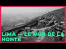 Le mur de la honte à Lima, le doc en 2 minutes