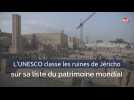 L'UNESCO classe les ruines de Jéricho sur sa liste du patrimoine mondial