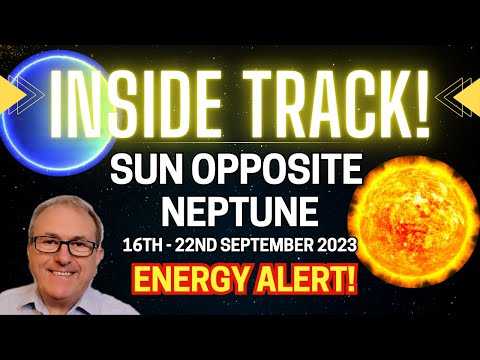 ENERGY ALERT! Sun opposite Neptune - INSIDE TRACK! From 16th to the 22nd