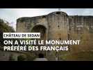 On a visité le Château de Sedan, monument élu préféré des Français