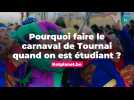 Pourquoi faire le carnaval de Tournai quand on est étudiant ?