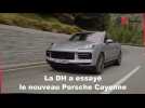 Vido La DH a test la nouvelle Porsche Cayenne