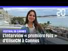 Festival de Cannes : L'interview « première fois » d'EliseCM à Cannes