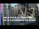 On a visité le chantier de la cathédrale de Reims