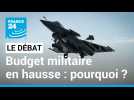 Budget militaire en hausse : pourquoi ? Une enveloppe de 413 milliards d'euros sur sept ans