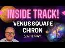 Venus Square Chiron 24th May 2023 - A Crisis Point for Relationships or Money INSIDE TRACK VIDEO
