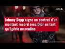 VIDÉO. Johnny Depp signe un contrat d'un montant record avec Dior en tant qu'égérie mascul