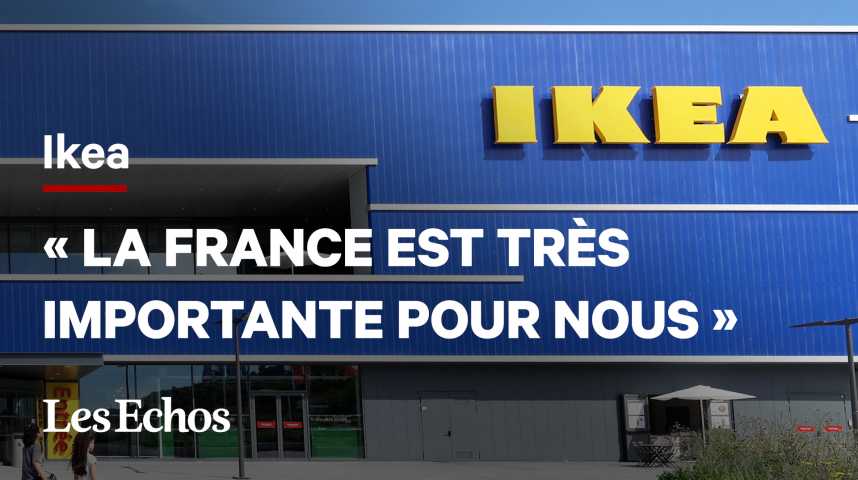 Illustration pour la vidéo Choose France : pour Ikea, la France est « l'un de nos meilleurs marchés »