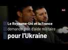Le Royaume-Uni et la France demande plus d'aide militaire pour l'Ukraine