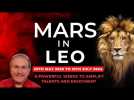 Mars in Leo 20th May - 10th July 2023: Six Powerful Weeks to Amplify Talents + Zodiac Forecasts...