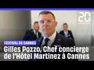 Festival de Cannes : Gilles Pozzo, Chef concierge de l'Hôtel Martinez