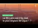 Le RC Lens est-il le club le plus anglais de Ligue 1?