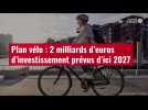 VIDÉO. Plan vélo : 2 milliards d'euros d'investissement prévus d'ici 2027
