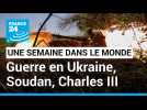 Guerre en Ukraine, combats au Soudan, couronnement de Charles III