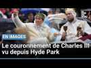 Le couronnement de Charles III vu depuis Hyde Park