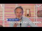 Toulouse - Lens : une programmation qui fait débat