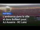L'ambiance dans Lens et au stade Bollaert pour AJ Auxerre - RC Lens