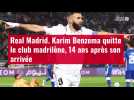 VIDÉO. Real Madrid. Karim Benzema quitte le club madrilène, 14 ans après son arrivée