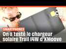 Que vaut le chargeur solaire pour smartphones Trail 14W d'XMoove?