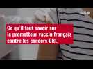 VIDÉO. Ce qu'il faut savoir sur le prometteur vaccin français contre les cancers ORL