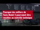 VIDÉO. Pourquoi des milliers de Tesla Model 3 pourraient être recalées au contrôle techniq