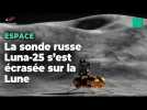 Luna-25, la sonde lancée par la Russie, s'est écrasée sur la Lune