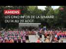 Amiens: les cinq infos de la semaine - du 14 au 20 août 2023