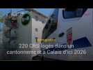 Calais : un cantonnement pour loger 220 CRS d'ici 2026