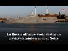 La Russie affirme avoir abattu un navire ukrainien en mer Noire