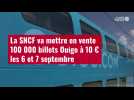 VIDÉO. La SNCF va mettre en vente 100 000 billets Ouigo à 10 ¬ les 6 et 7 septembre