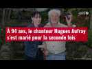 VIDÉO. À 94 ans, le chanteur Hugues Aufray s'est marié pour la seconde fois
