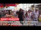 Saint-Quentin : Le premier lundi de septembre reste le rendez-vous de la braderie et de la brocante une nouvelle fois très apprécié.