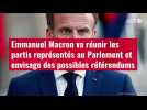 VIDÉO. Emmanuel Macron va réunir les partis représentés au Parlement et envisage des possi