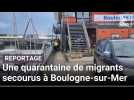 Une quarantaine de migrants secourus à Boulogne-sur-Mer