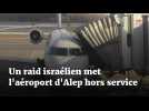 Un raid israélien met l'aéroport d'Alep hors service