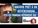 Macron prêt à un référendum... si les Français répondent oui !