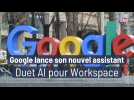Google lance son nouvel assistant Duet AI pour Workspace
